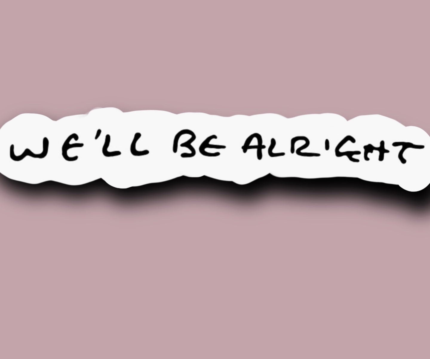 WE’LL BE ALRIGHT GLOSSY VINYL STICKER