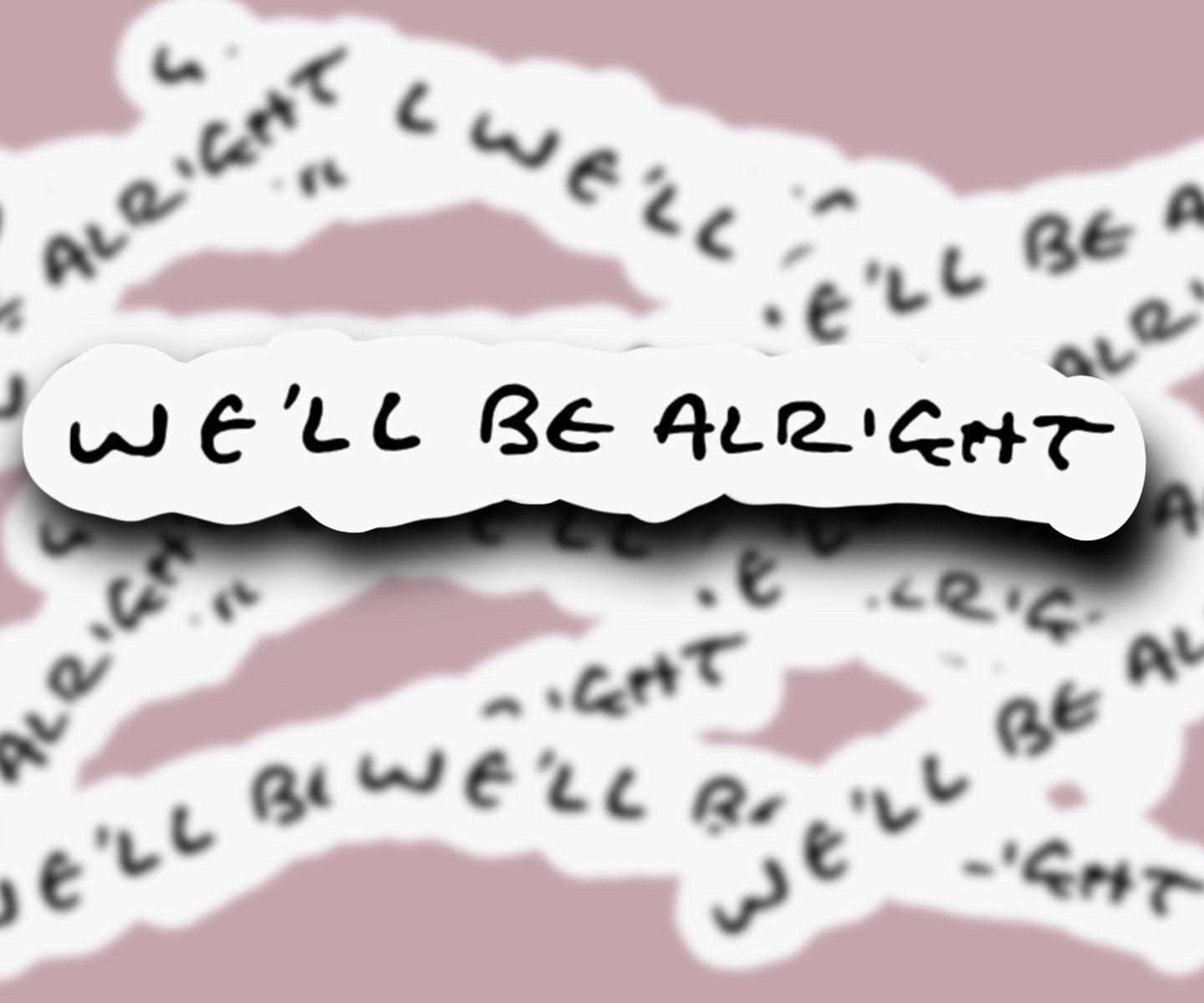 WE’LL BE ALRIGHT GLOSSY VINYL STICKER